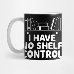 I Have No Shelf Control Shirt Book Reading Lover Bookworm Mug